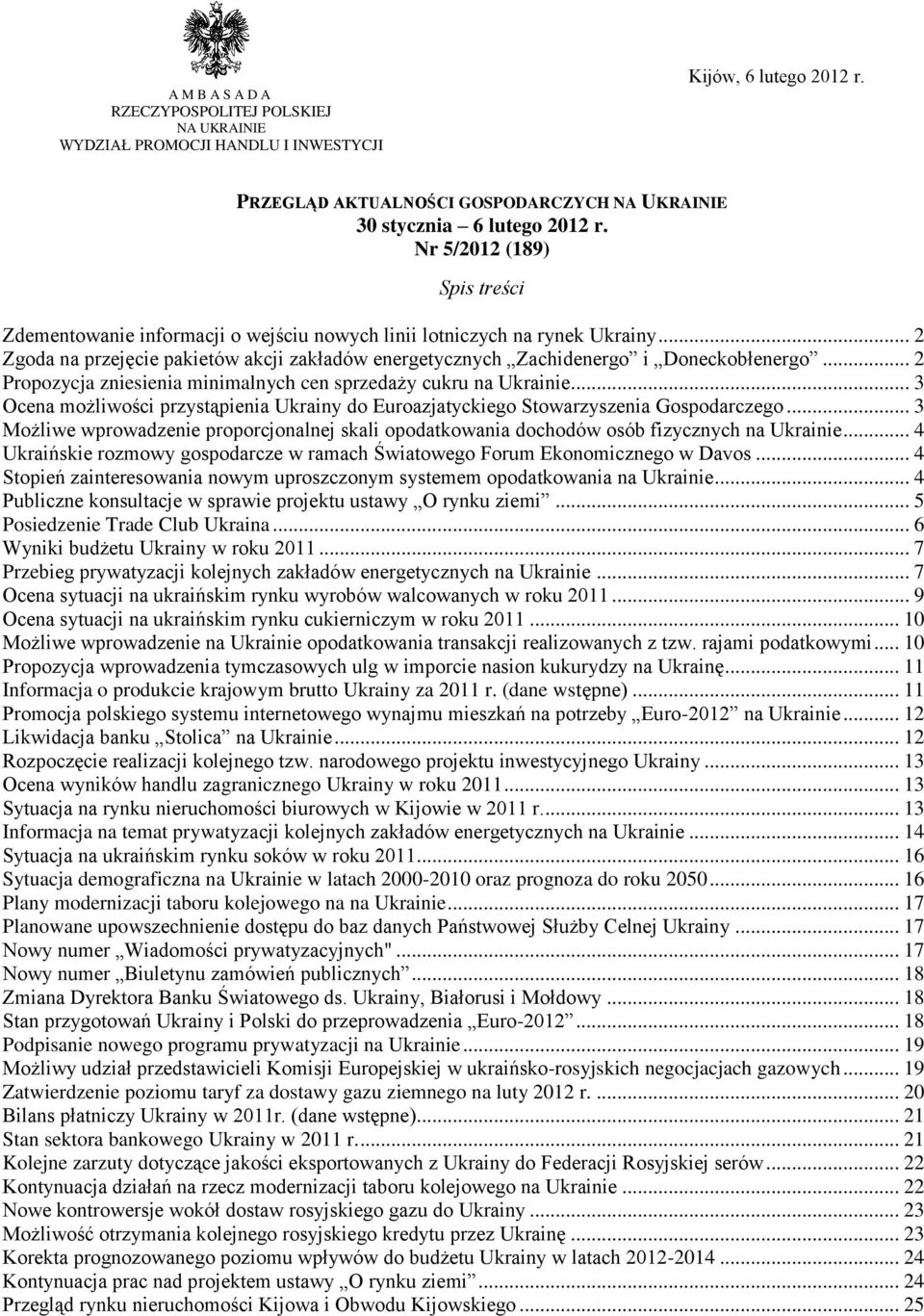 .. 2 Propozycja zniesienia minimalnych cen sprzedaży cukru na Ukrainie... 3 Ocena możliwości przystąpienia Ukrainy do Euroazjatyckiego Stowarzyszenia Gospodarczego.