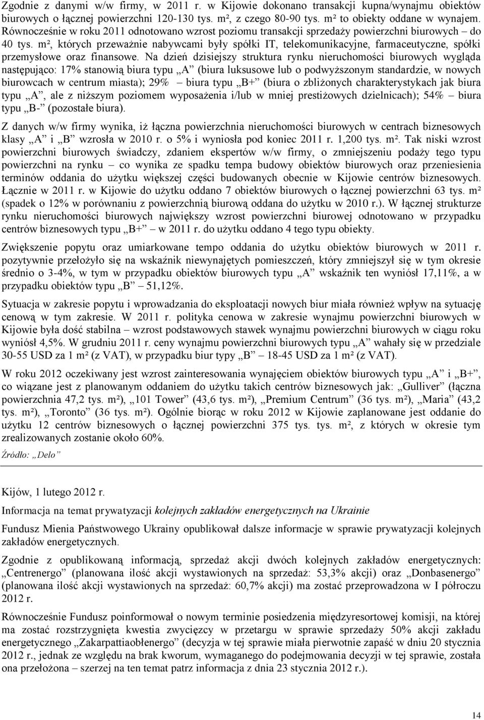 m², których przeważnie nabywcami były spółki IT, telekomunikacyjne, farmaceutyczne, spółki przemysłowe oraz finansowe.