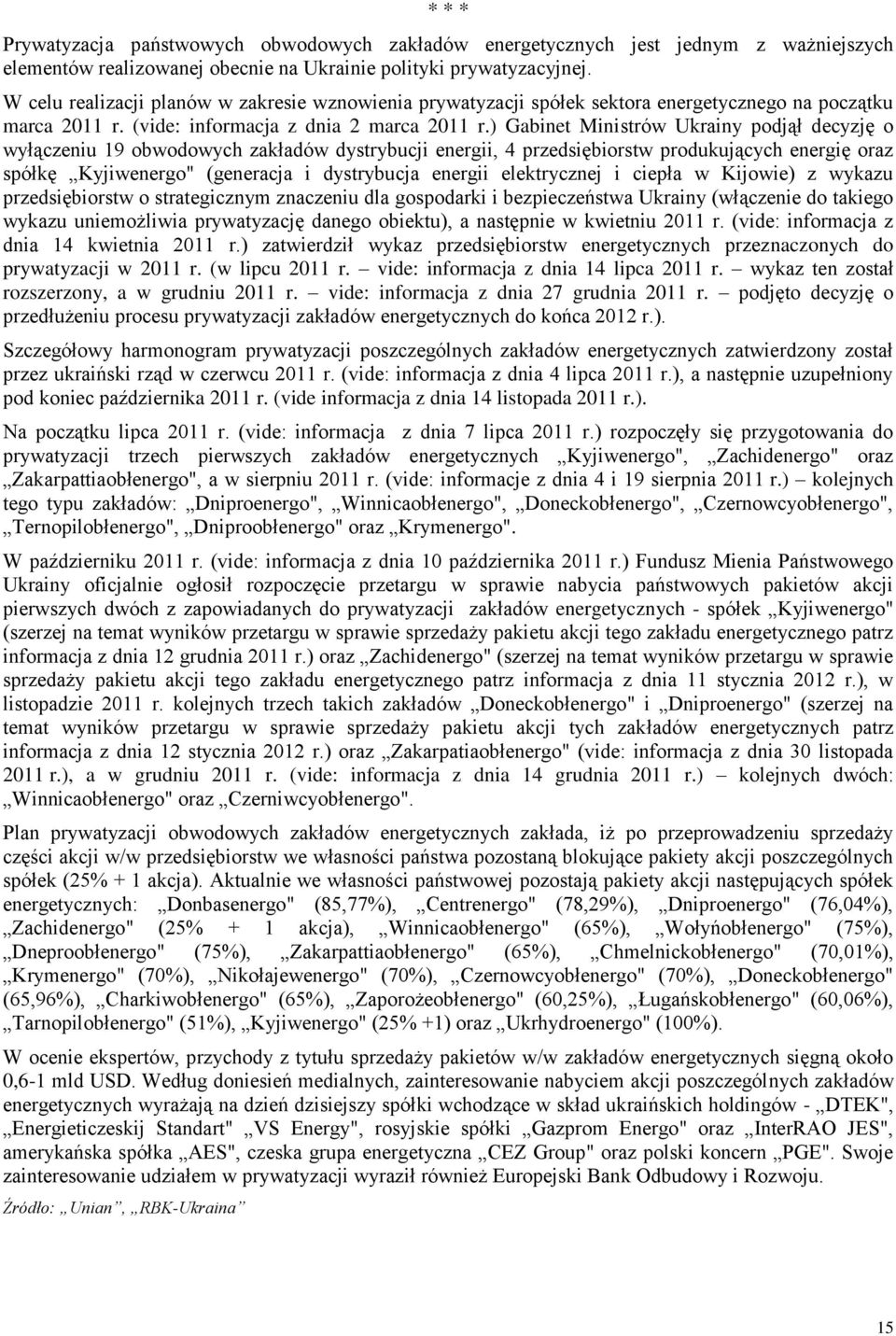 ) Gabinet Ministrów Ukrainy podjął decyzję o wyłączeniu 19 obwodowych zakładów dystrybucji energii, 4 przedsiębiorstw produkujących energię oraz spółkę Kyjiwenergo" (generacja i dystrybucja energii