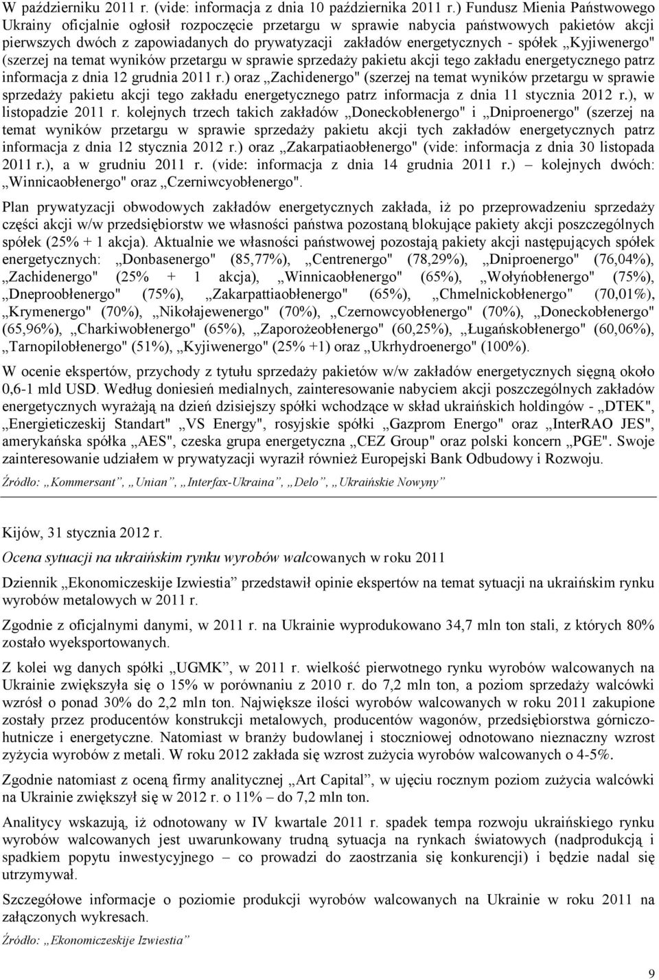 spółek Kyjiwenergo" (szerzej na temat wyników przetargu w sprawie sprzedaży pakietu akcji tego zakładu energetycznego patrz informacja z dnia 12 grudnia 2011 r.