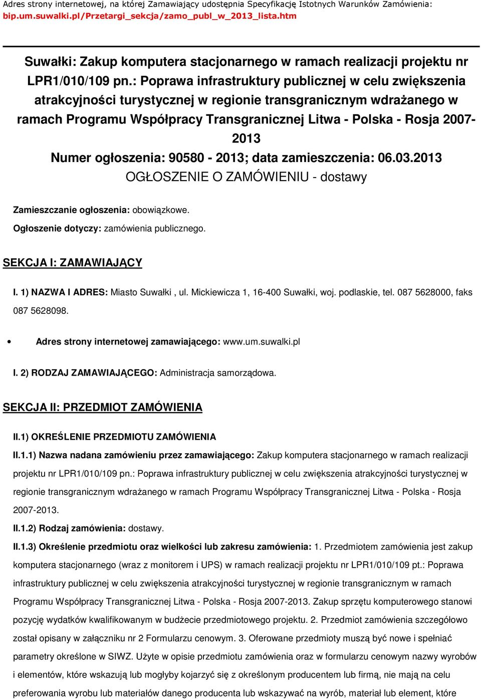 : Pprawa infrastruktury publicznej w celu zwiększenia atrakcyjnści turystycznej w reginie transgranicznym wdraŝaneg w ramach Prgramu Współpracy Transgranicznej Litwa - Plska - Rsja 2007-2013 Numer