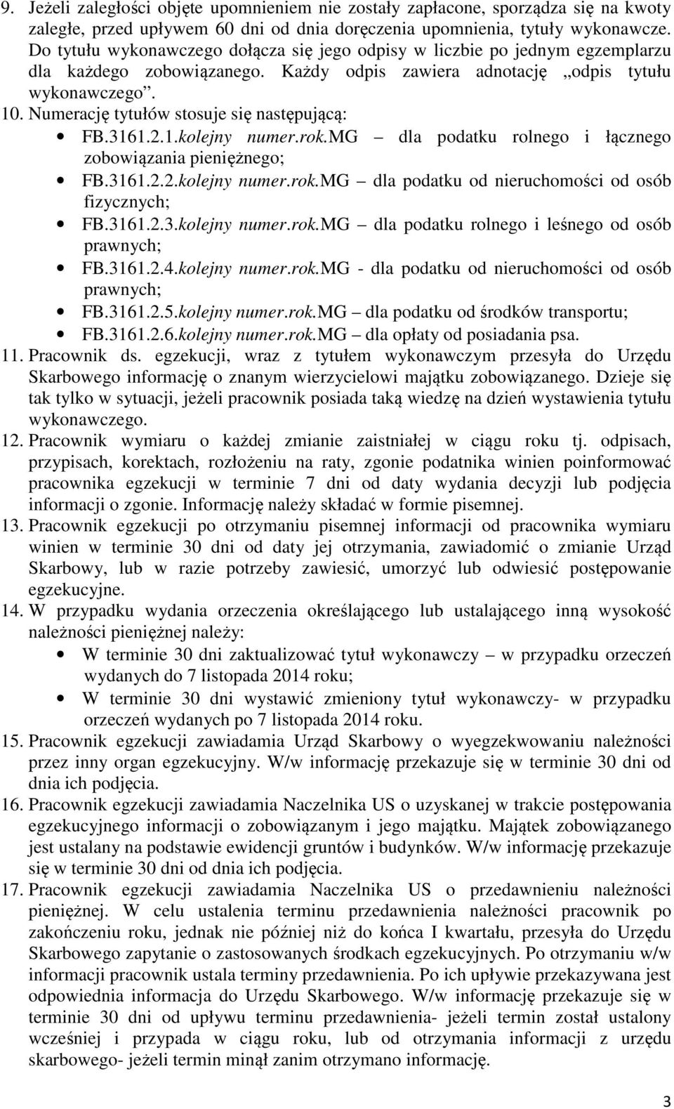 Numerację tytułów stosuje się następującą: FB.3161.2.1.kolejny numer.rok.mg dla podatku rolnego i łącznego zobowiązania pieniężnego; FB.3161.2.2.kolejny numer.rok.mg dla podatku od nieruchomości od osób fizycznych; FB.