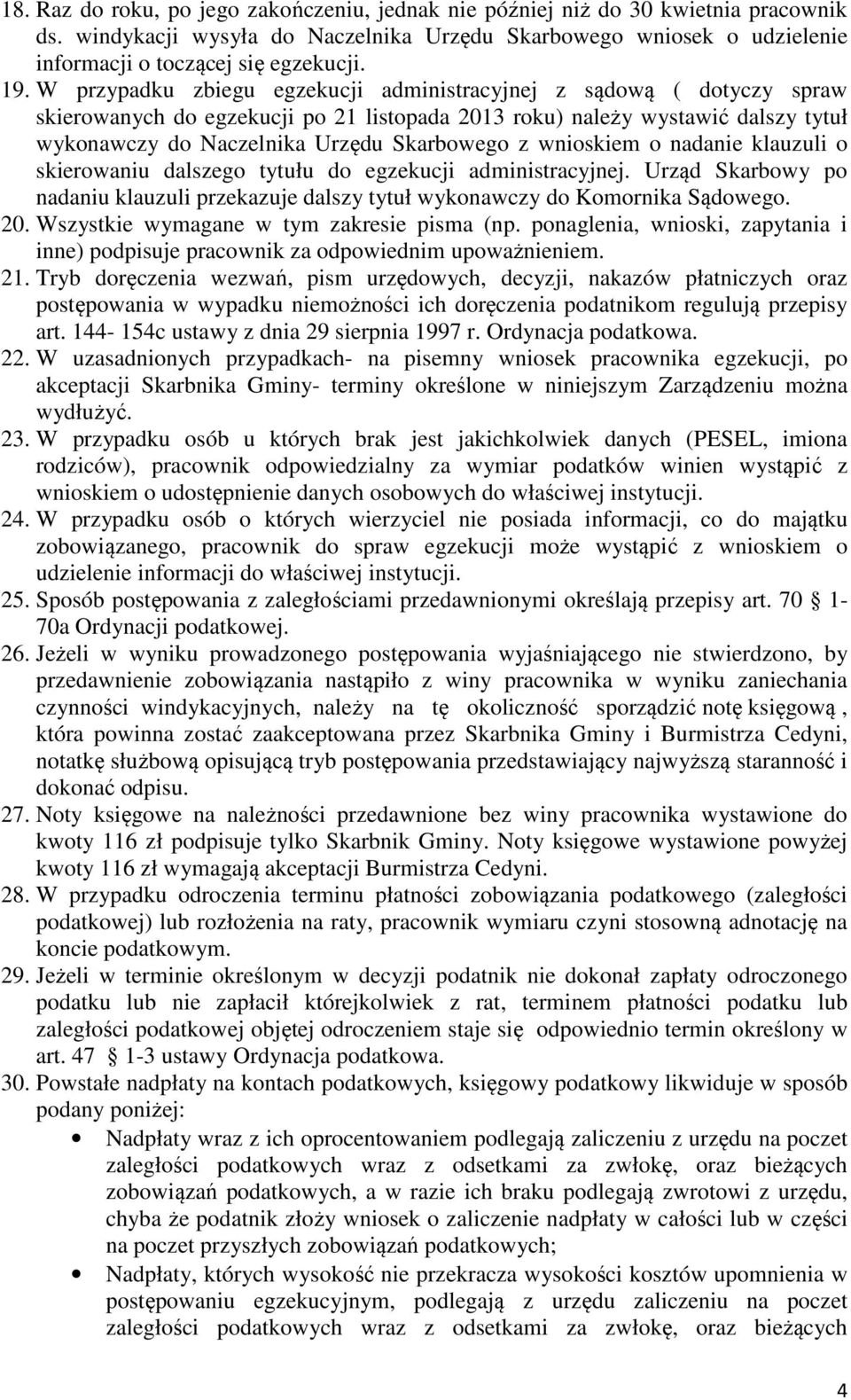 z wnioskiem o nadanie klauzuli o skierowaniu dalszego tytułu do egzekucji administracyjnej. Urząd Skarbowy po nadaniu klauzuli przekazuje dalszy tytuł wykonawczy do Komornika Sądowego. 20.