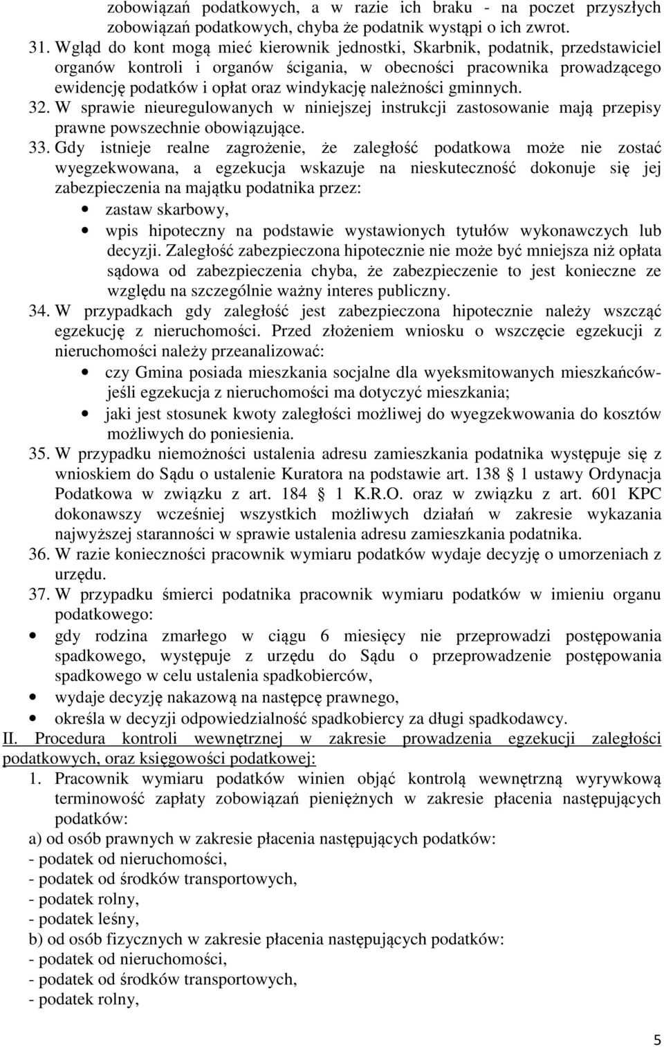 należności gminnych. 32. W sprawie nieuregulowanych w niniejszej instrukcji zastosowanie mają przepisy prawne powszechnie obowiązujące. 33.