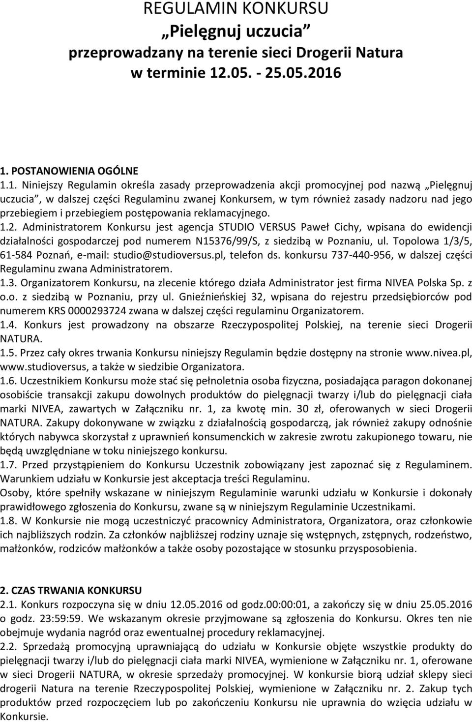 1. POSTANOWIENIA OGÓLNE 1.1. Niniejszy Regulamin określa zasady przeprowadzenia akcji promocyjnej pod nazwą Pielęgnuj uczucia, w dalszej części Regulaminu zwanej Konkursem, w tym również zasady