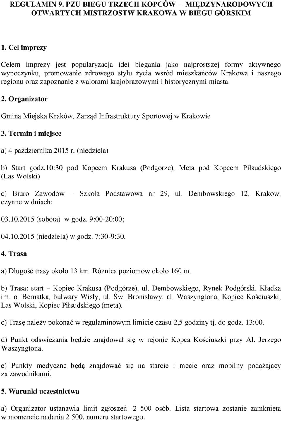 walorami krajobrazowymi i historycznymi miasta. 2. Organizator Gmina Miejska Kraków, Zarząd Infrastruktury Sportowej w Krakowie 3. Termin i miejsce a) 4 października 2015 r. (niedziela) b) Start godz.