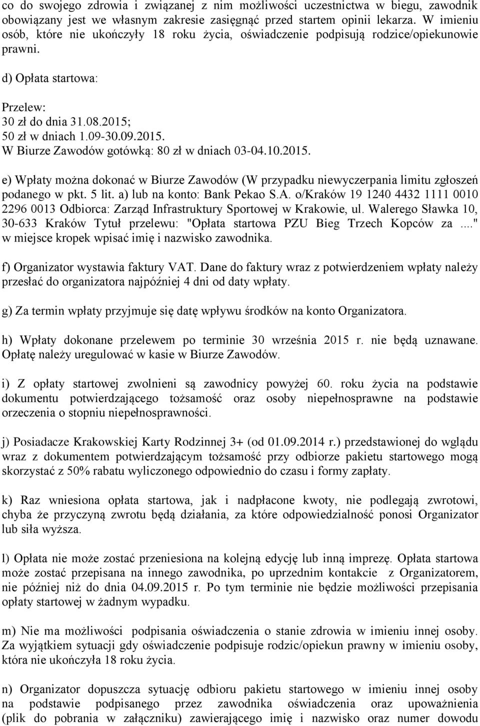 50 zł w dniach 1.09-30.09.2015. W Biurze Zawodów gotówką: 80 zł w dniach 03-04.10.2015. e) Wpłaty można dokonać w Biurze Zawodów (W przypadku niewyczerpania limitu zgłoszeń podanego w pkt. 5 lit.