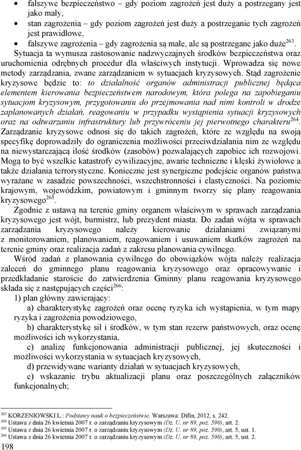 Wprowadza się nowe metody zarządzania, zwane zarządzaniem w sytuacjach kryzysowych.