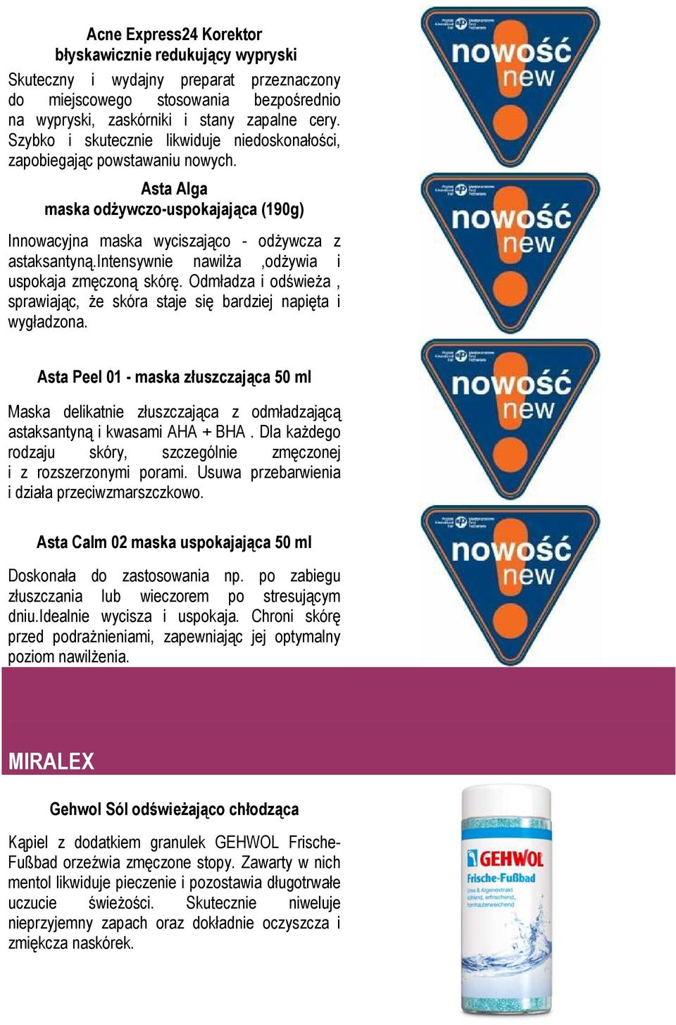 intensywnie nawilża,odżywia i uspokaja zmęczoną skórę. Odmładza i odświeża, sprawiając, że skóra staje się bardziej napięta i wygładzona.