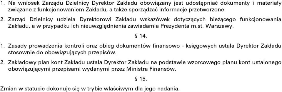 . 1. Zasady prowadzenia kontroli oraz obieg dokumentów finansowo - księgowych ustala Dyrektor Zakładu stosownie do obowiązujących przepisów. 2.