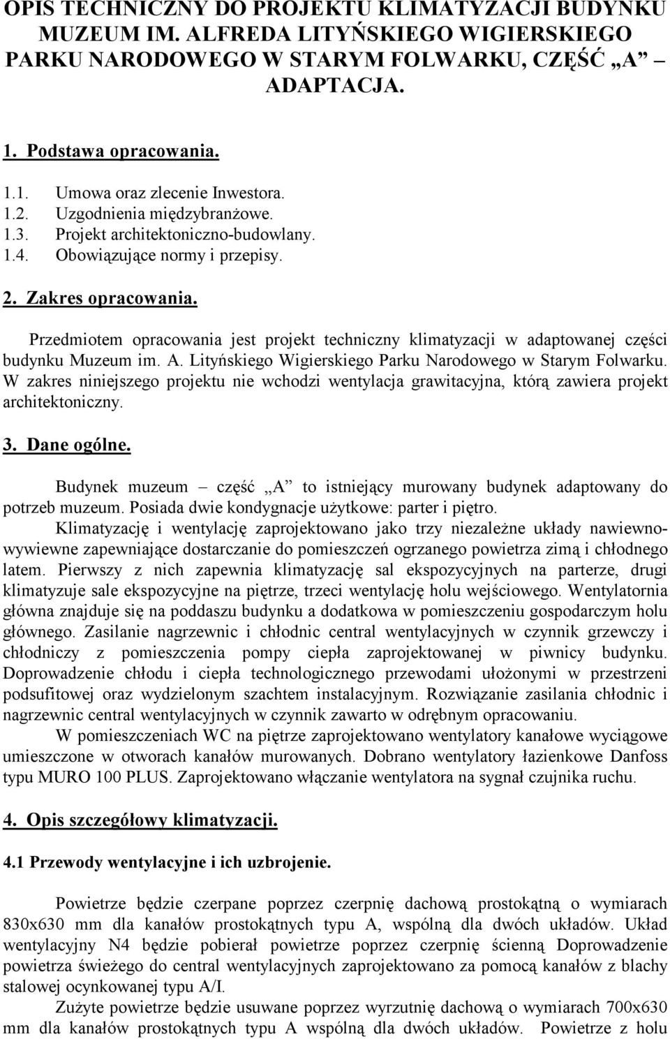 Przedmiotem opracowania jest projekt techniczny klimatyzacji w adaptowanej części budynku Muzeum im. A. Lityńskiego Wigierskiego Parku Narodowego w Starym Folwarku.