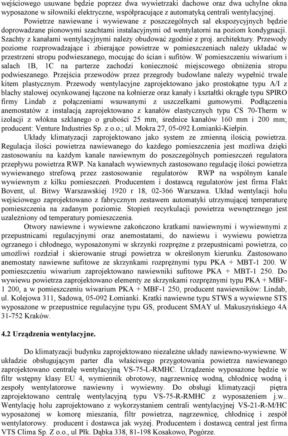 Szachty z kanałami wentylacyjnymi należy obudować zgodnie z proj. architektury.