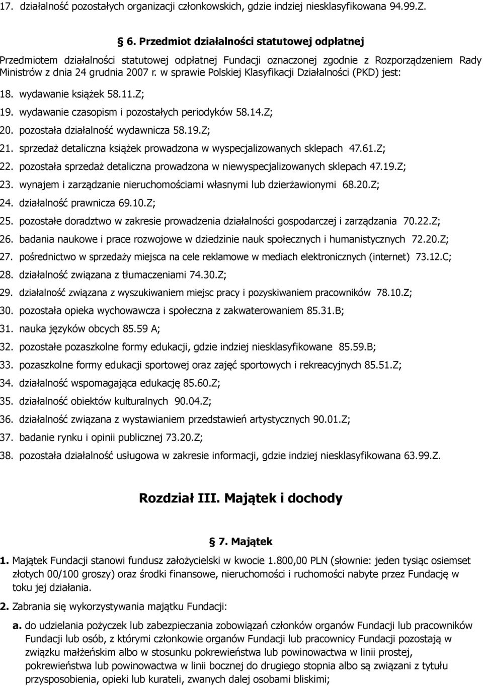 w sprawie Polskiej Klasyfikacji Działalności (PKD) jest: 18. wydawanie książek 58.11.Z; 19. wydawanie czasopism i pozostałych periodyków 58.14.Z; 20. pozostała działalność wydawnicza 58.19.Z; 21.