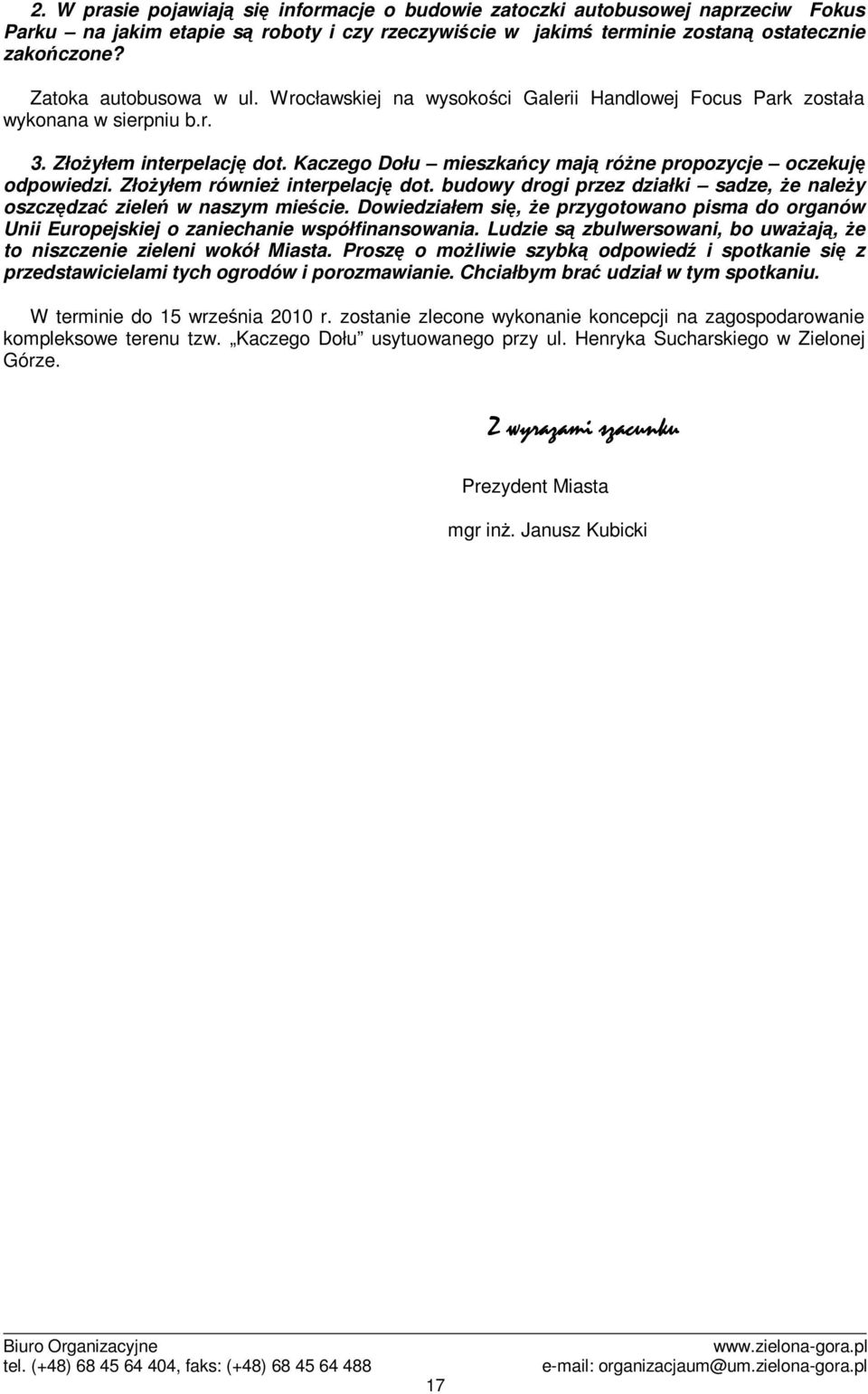 Kaczego Dołu mieszkacy maj róne propozycje oczekuj odpowiedzi. Złoyłem równie interpelacj dot. budowy drogi przez działki sadze, e naley oszczdza ziele w naszym miecie.