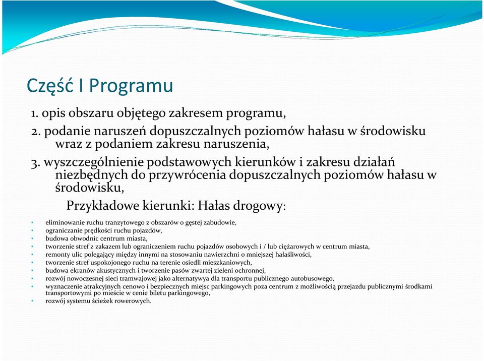 obszarów o gęstej zabudowie, ograniczanie prędkości ruchu pojazdów, budowa obwodnic centrum miasta, tworzenie stref z zakazem lub ograniczeniem ruchu pojazdów osobowych i / lub ciężarowych w centrum