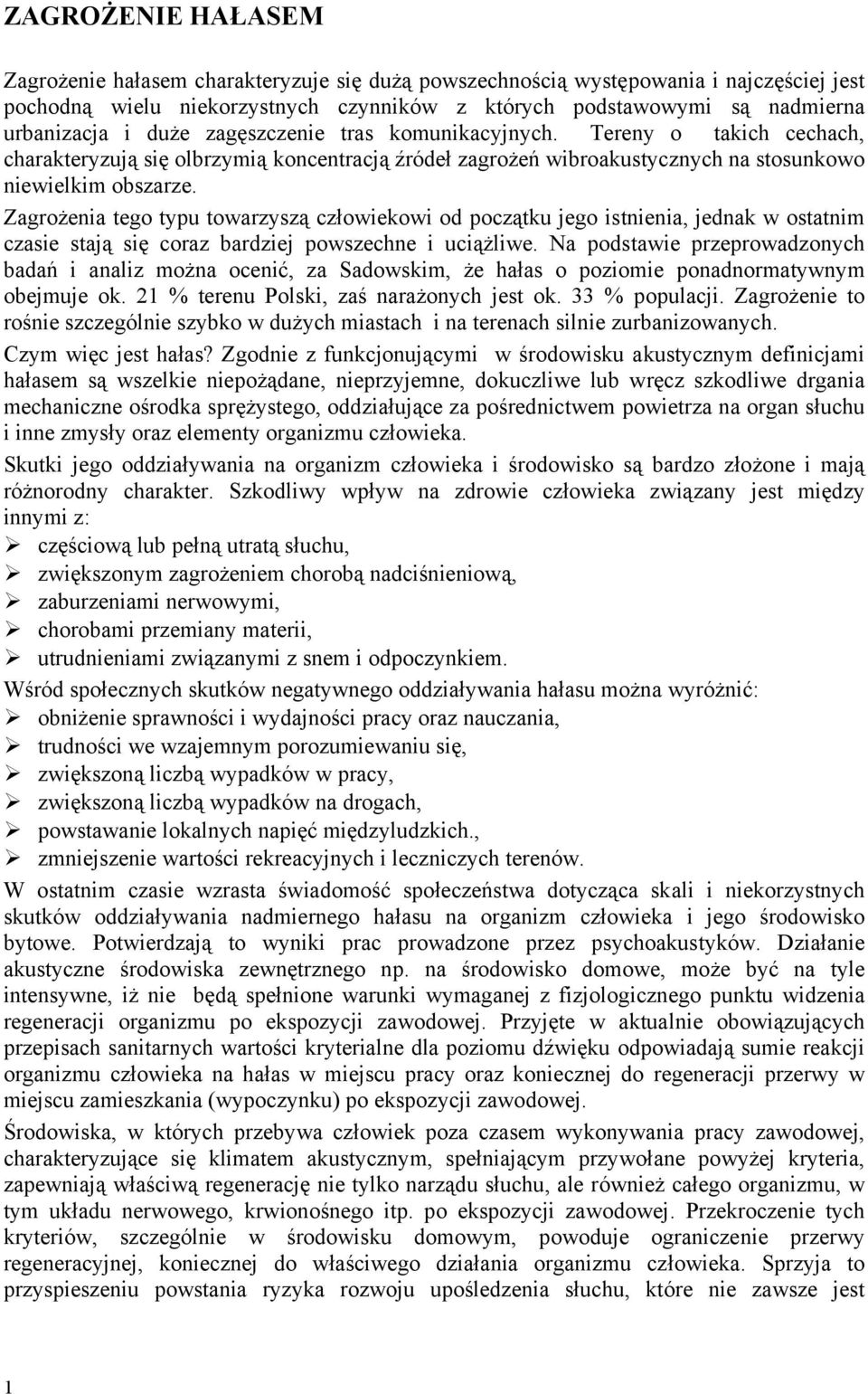 Zagrożenia tego typu towarzyszą człowiekowi od początku jego istnienia, jednak w ostatnim czasie stają się coraz bardziej powszechne i uciążliwe.