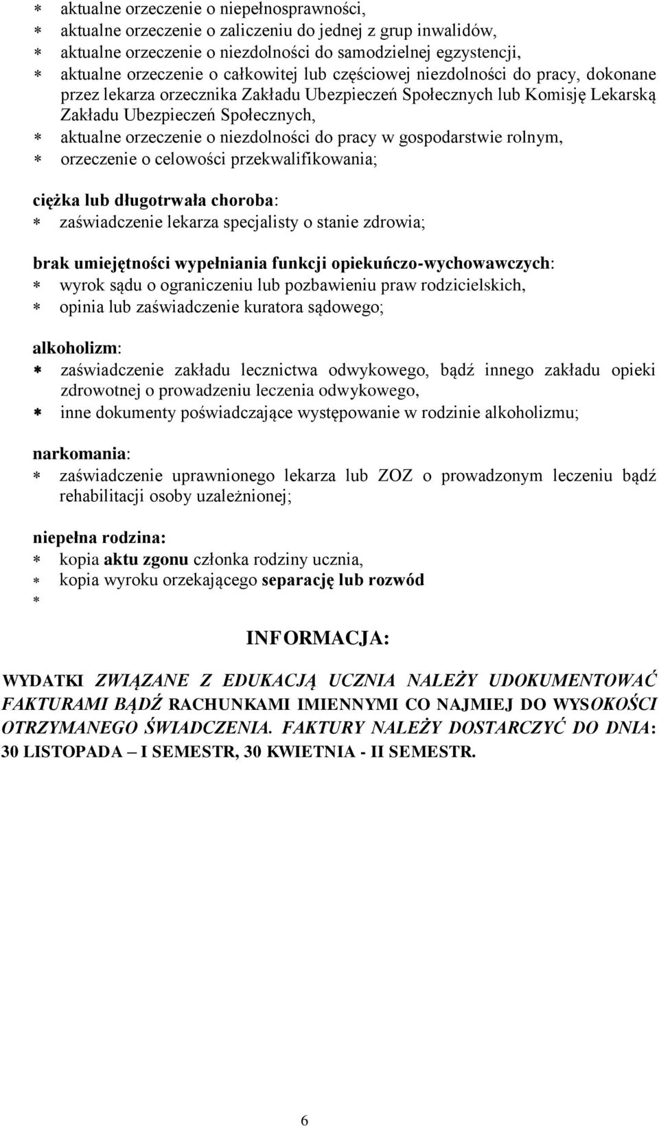 pracy w gospodarstwie rolnym, orzeczenie o celowości przekwalifikowania; ciężka lub długotrwała choroba: zaświadczenie lekarza specjalisty o stanie zdrowia; brak umiejętności wypełniania funkcji