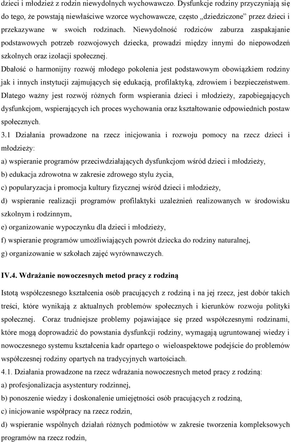 Niewydolność rodziców zaburza zaspakajanie podstawowych potrzeb rozwojowych dziecka, prowadzi między innymi do niepowodzeń szkolnych oraz izolacji społecznej.