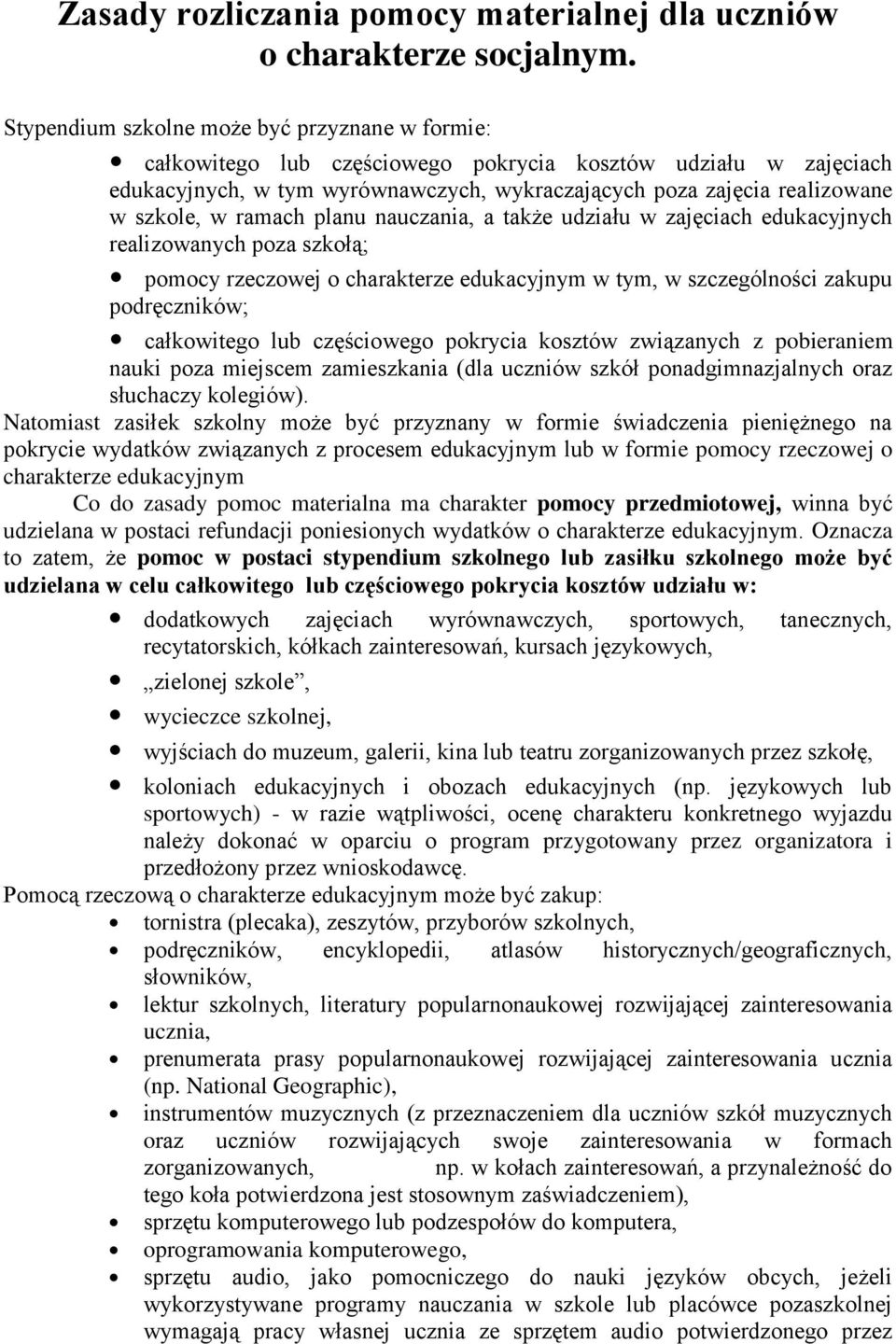 ramach planu nauczania, a także udziału w zajęciach edukacyjnych realizowanych poza szkołą; pomocy rzeczowej o charakterze edukacyjnym w tym, w szczególności zakupu podręczników; całkowitego lub