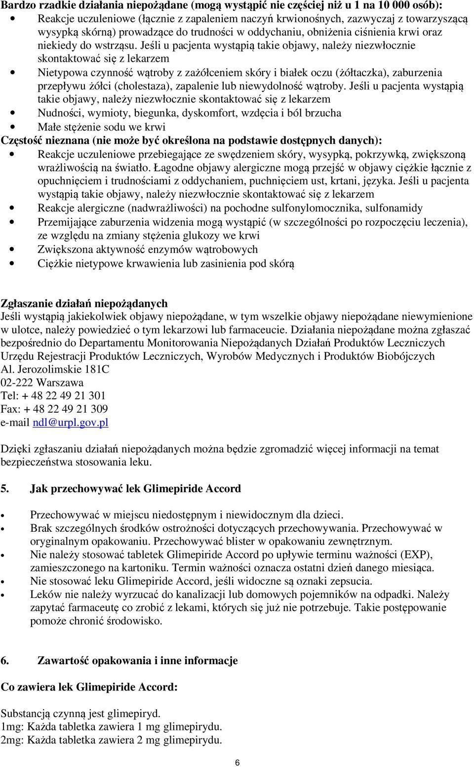 Jeśli u pacjenta wystąpią takie objawy, należy niezwłocznie skontaktować się z lekarzem Nietypowa czynność wątroby z zażółceniem skóry i białek oczu (żółtaczka), zaburzenia przepływu żółci