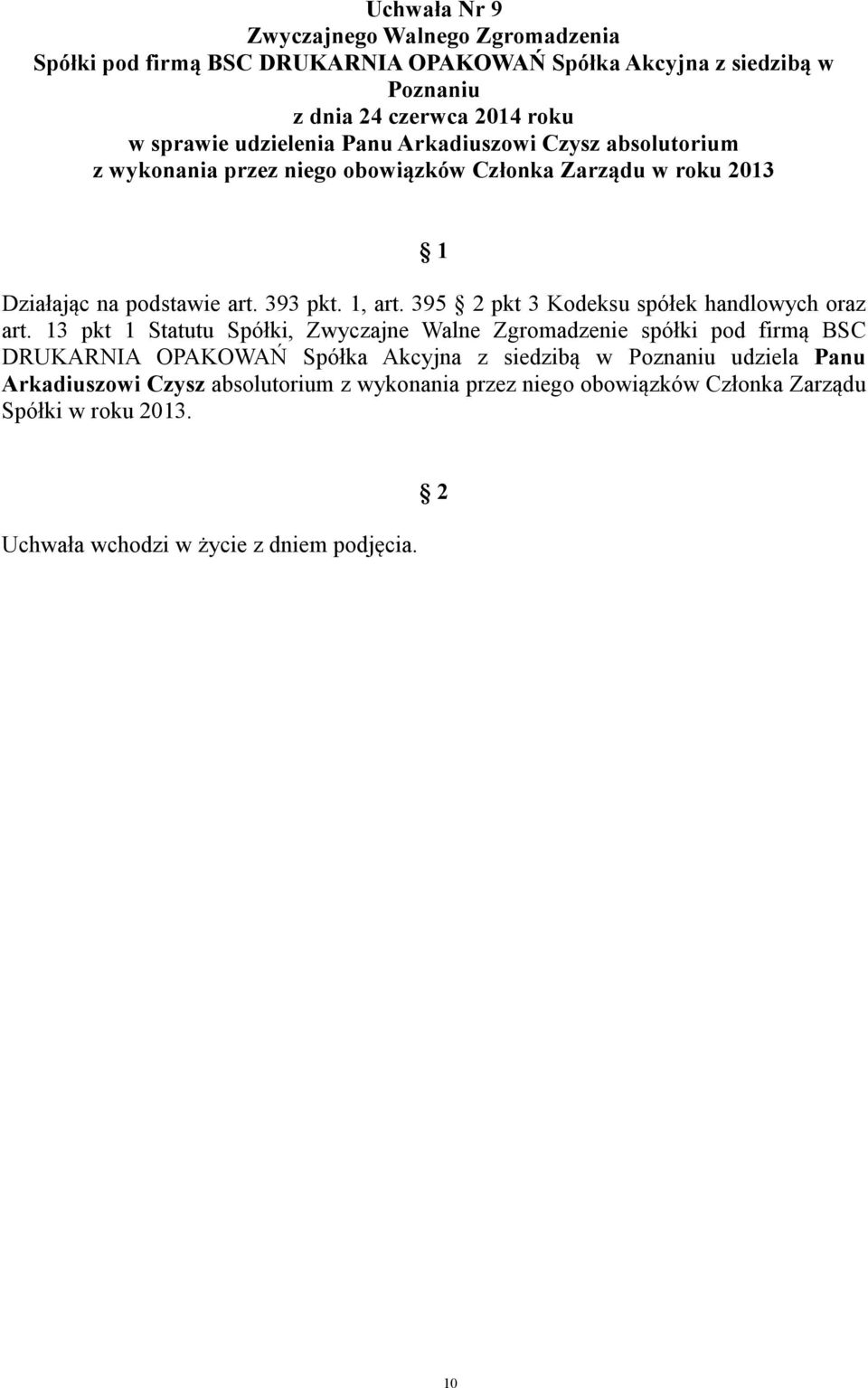 395 pkt 3 Kodeksu spółek handlowych oraz DRUKARNIA OPAKOWAŃ Spółka Akcyjna z siedzibą w udziela