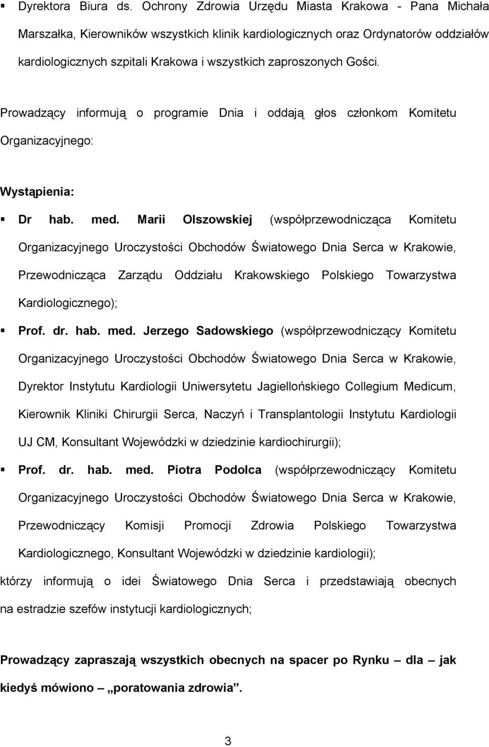 Gości. Prowadzący informują o programie Dnia i oddają głos członkom Komitetu Organizacyjnego: Wystąpienia: Dr hab. med.