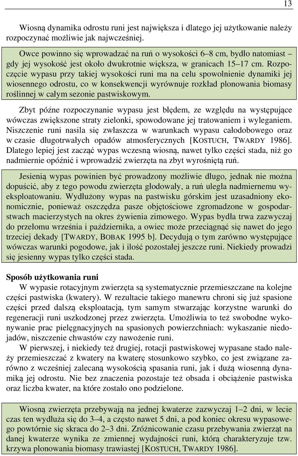 Rozpoczęcie wypasu przy takiej wysokości runi ma na celu spowolnienie dynamiki jej wiosennego odrostu, co w konsekwencji wyrównuje rozkład plonowania biomasy roślinnej w całym sezonie pastwiskowym.