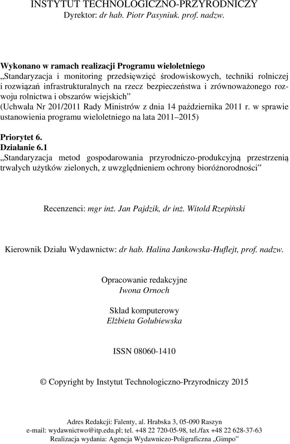 zrównoważonego rozwoju rolnictwa i obszarów wiejskich (Uchwała Nr 201/2011 Rady Ministrów z dnia 14 października 2011 r. w sprawie ustanowienia programu wieloletniego na lata 2011 2015) Priorytet 6.