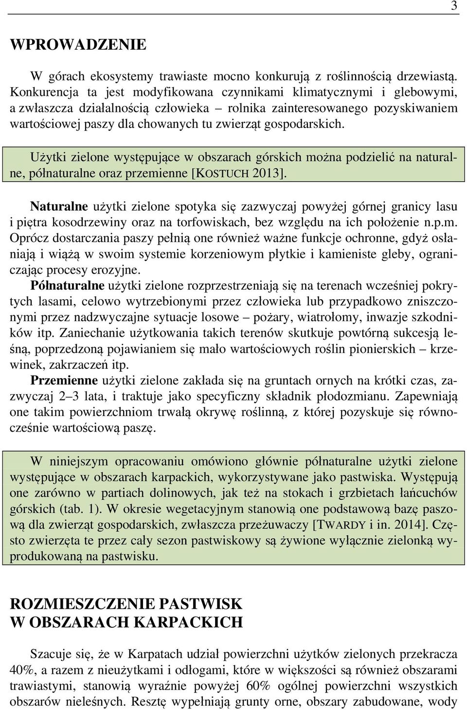 gospodarskich. Użytki zielone występujące w obszarach górskich można podzielić na naturalne, półnaturalne oraz przemienne [KOSTUCH 2013].