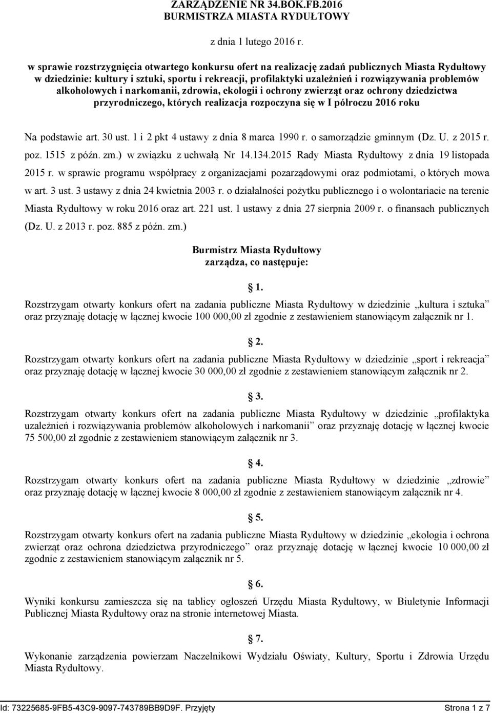 problemów alkoholowych i narkomanii, zdrowia, ekologii i ochrony zwierząt oraz ochrony dziedzictwa przyrodniczego, których realizacja rozpoczyna się w I półroczu 2016 roku Na podstawie art. 30 ust.