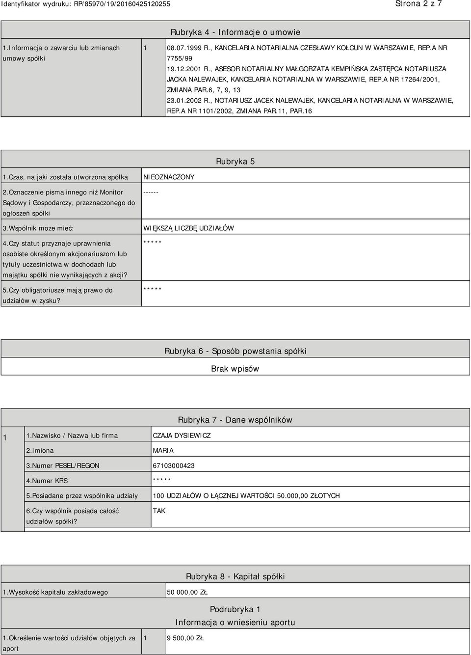 , NOTARIUSZ JACEK NALEWAJEK, KANCELARIA NOTARIALNA W WARSZAWIE, REP.A NR 1101/2002, ZMIANA PAR.11, PAR.16 Rubryka 5 1.Czas, na jaki została utworzona spółka 2.