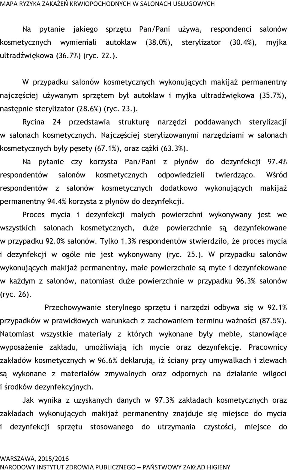 7%), następnie sterylizator (28.6%) (ryc. 23.). Rycina 24 przedstawia strukturę narzędzi poddawanych sterylizacji w salonach kosmetycznych.