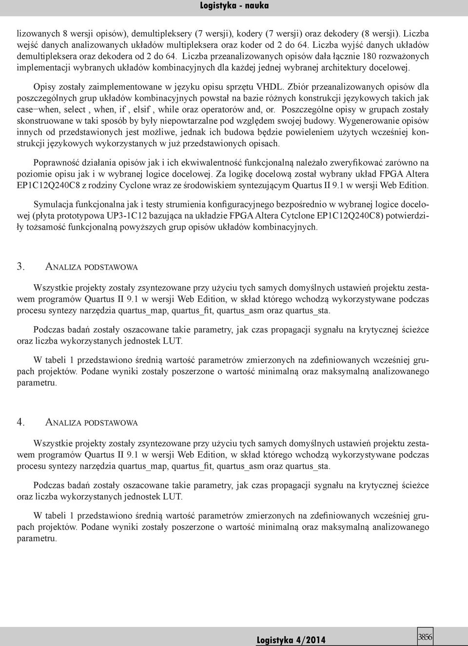 Liczba przeanalizowanych opisów dała łącznie 180 rozważonych implementacji wybranych układów kombinacyjnych dla każdej jednej wybranej architektury docelowej.