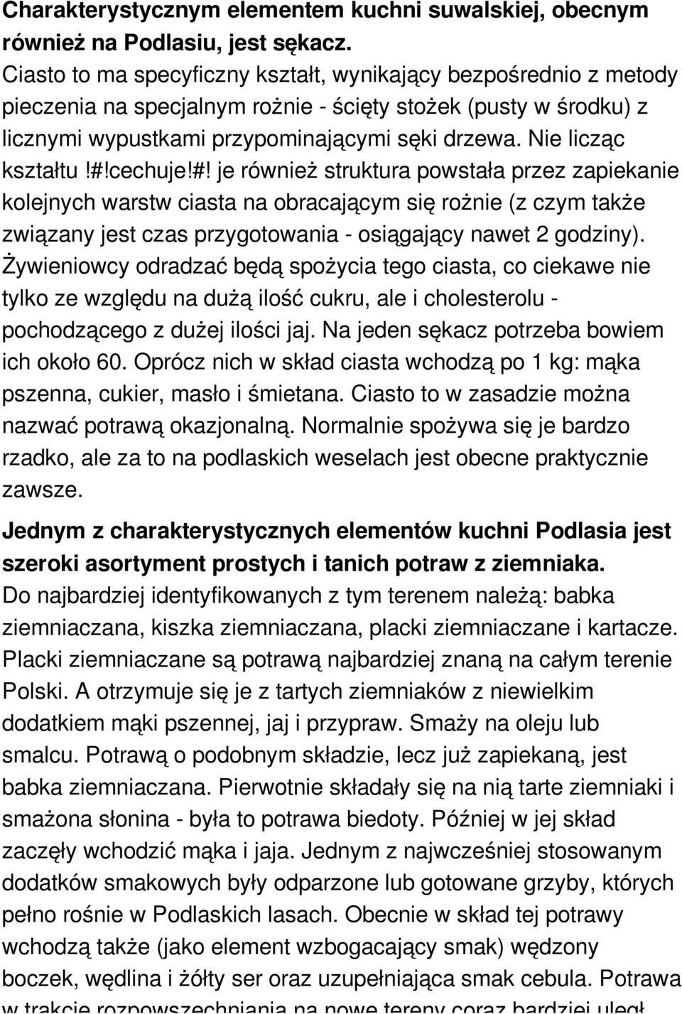 Nie licząc kształtu!#!cechuje!#! je również struktura powstała przez zapiekanie kolejnych warstw ciasta na obracającym się rożnie (z czym także związany jest czas przygotowania - osiągający nawet 2 godziny).