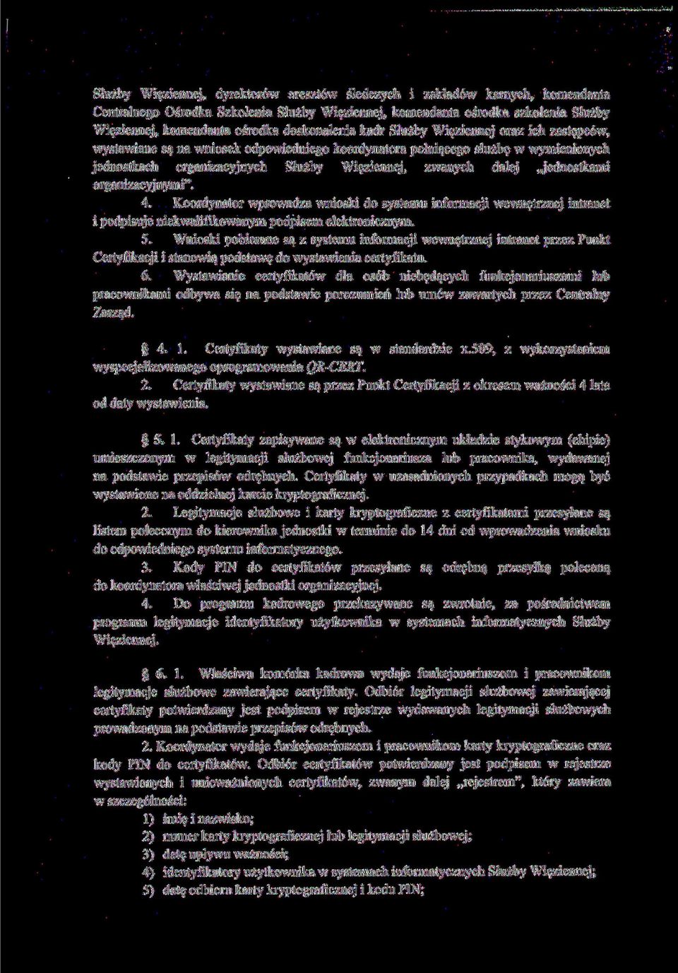 dalej jednostkami organizacyjnymi". 4. Koordynator wprowadza wnioski do systemu informacji wewnętrznej intranet i podpisuje niekwalifikowanym podpisem elektronicznym. 5.