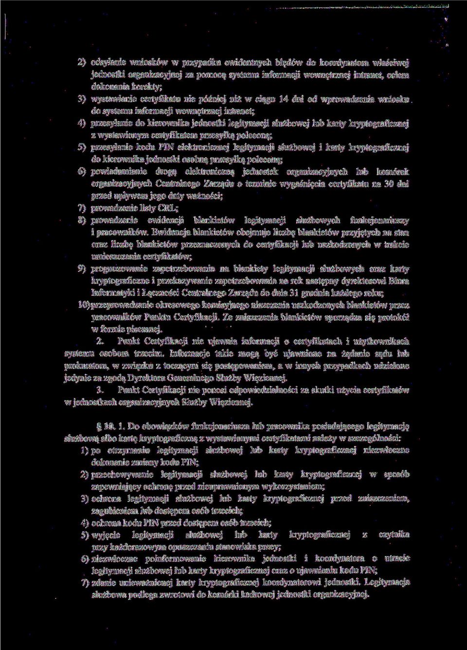 z wystawionym certyfikatem przesyłką poleconą; 5) przesyłanie kodu PIN elektronicznej legitymacji służbowej i karty kryptograficznej do kierownika jednostki osobną przesyłką poleconą; 6)