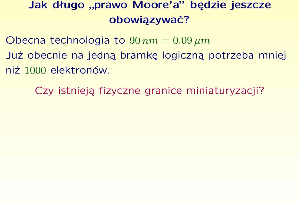 09 µm Już obecnie na jedną bramkę logiczną potrzeba