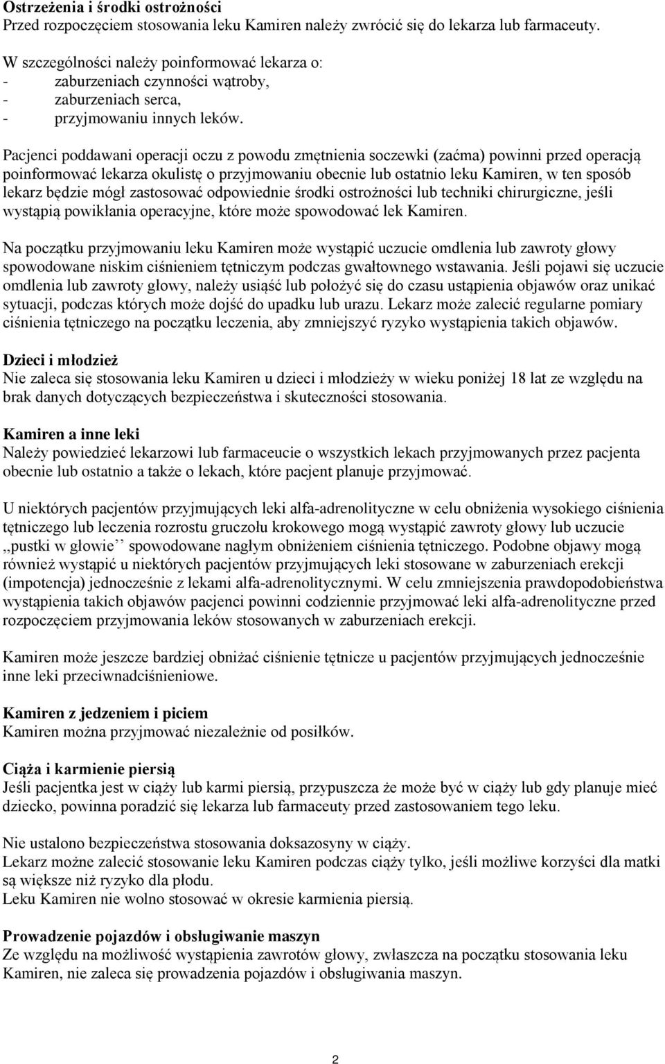 Pacjenci poddawani operacji oczu z powodu zmętnienia soczewki (zaćma) powinni przed operacją poinformować lekarza okulistę o przyjmowaniu obecnie lub ostatnio leku Kamiren, w ten sposób lekarz będzie