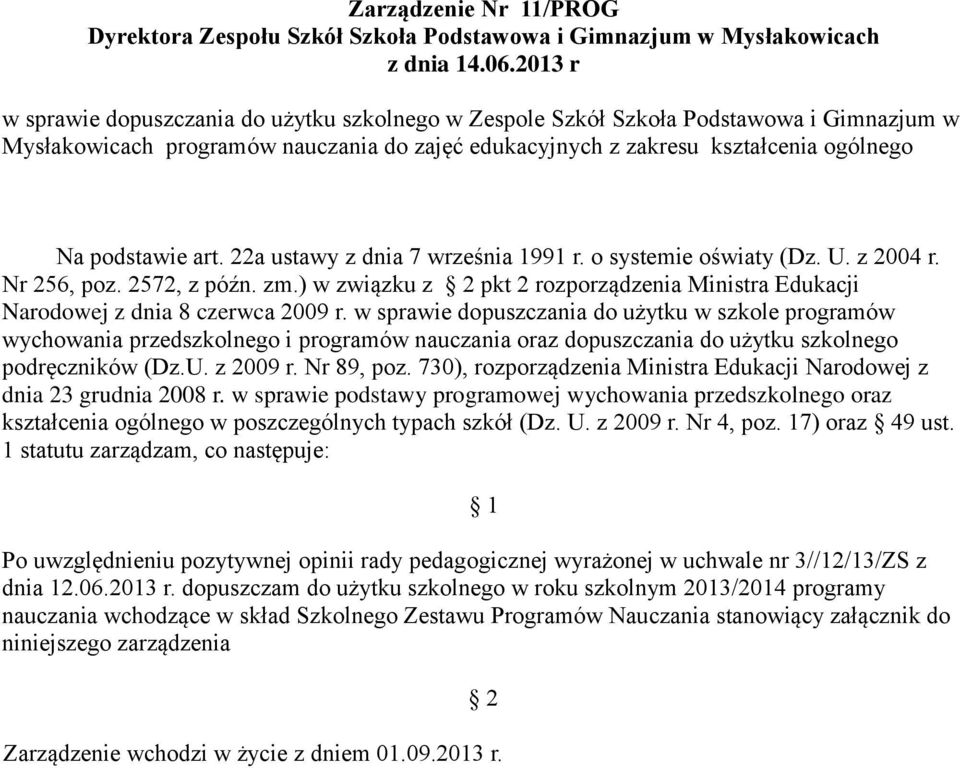 art. 22a ustawy z dnia 7 września 1991 r. o systemie oświaty (Dz. U. z 2004 r. Nr 256, poz. 2572, z późn. zm.) w związku z 2 pkt 2 rozporządzenia Ministra Edukacji Narodowej z dnia 8 czerwca 2009 r.