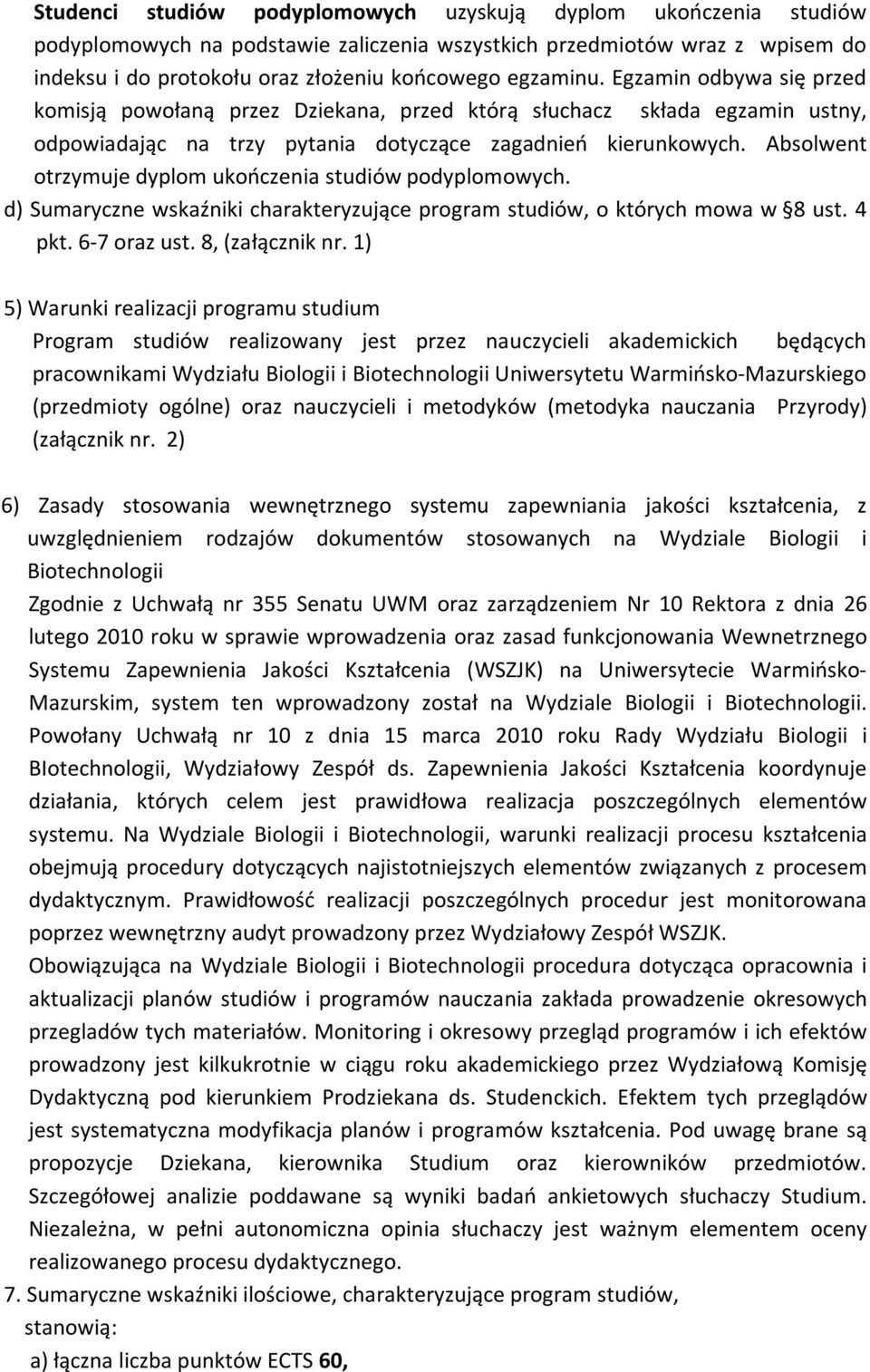 Absolwent otrzymuje dyplom ukończenia studiów podyplomowych. d) Sumaryczne wskaźniki charakteryzujące program studiów, o których mowa w 8 ust. 4 pkt. 6-7 oraz ust. 8, (załącznik nr.