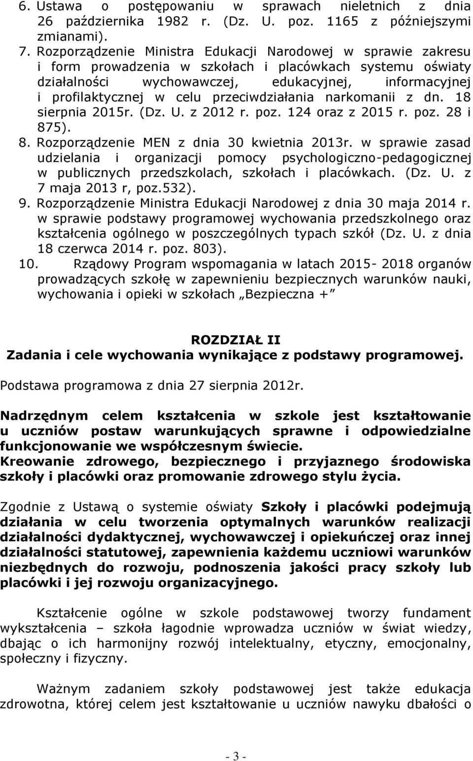 przeciwdziałania narkomanii z dn. 18 sierpnia 2015r. (Dz. U. z 2012 r. poz. 124 oraz z 2015 r. poz. 28 i 875). 8. Rozporządzenie MEN z dnia 30 kwietnia 2013r.