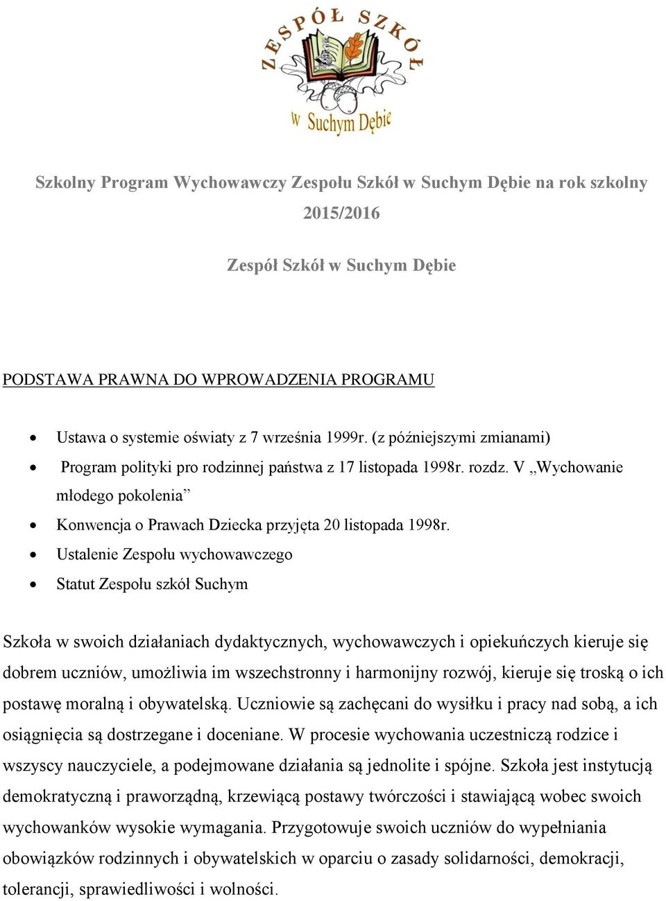 Ustalenie Zespołu wychowawczego Statut Zespołu szkół Suchym Szkoła w swoich działaniach dydaktycznych, wychowawczych i opiekuńczych kieruje się dobrem uczniów, umożliwia im wszechstronny i harmonijny
