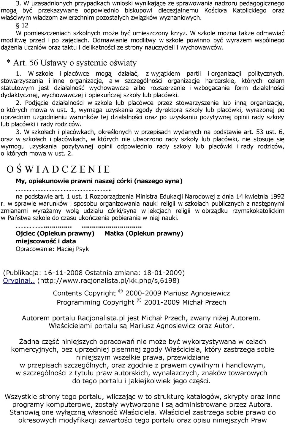 Odmawianie modlitwy w szkole powinno być wyrazem wspólnego dążenia uczniów oraz taktu i delikatności ze strony nauczycieli i wychowawców. * Art. 56 Ustawy o systemie oświaty 1.