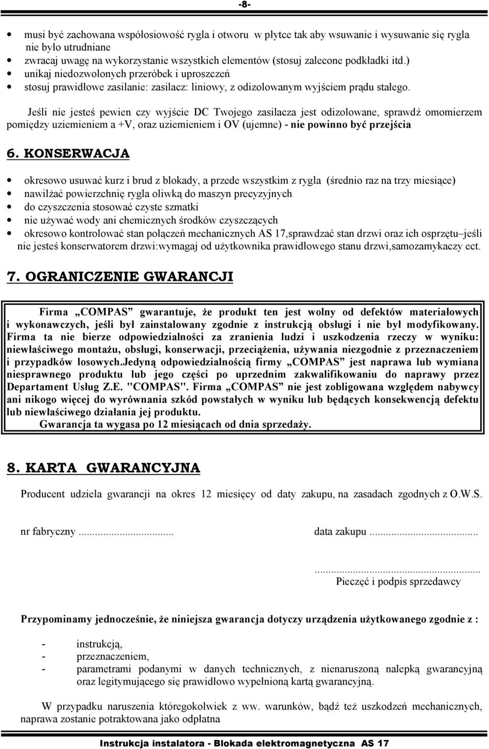 Jeśli nie jesteś pewien czy wyjście DC Twojego zasilacza jest odizolowane, sprawdź omomierzem pomiędzy uziemieniem a +V, oraz uziemieniem i OV (ujemne) - nie powinno być przejścia 6.