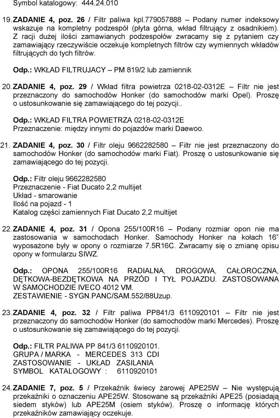 : WKŁAD FILTRUJACY PM 819/2 lub zamiennik 20. ZADANIE 4, poz. 29 / Wkład filtra powietrza 0218-02-0312E Filtr nie jest przeznaczony do samochodów Honker (do samochodów marki Opel).