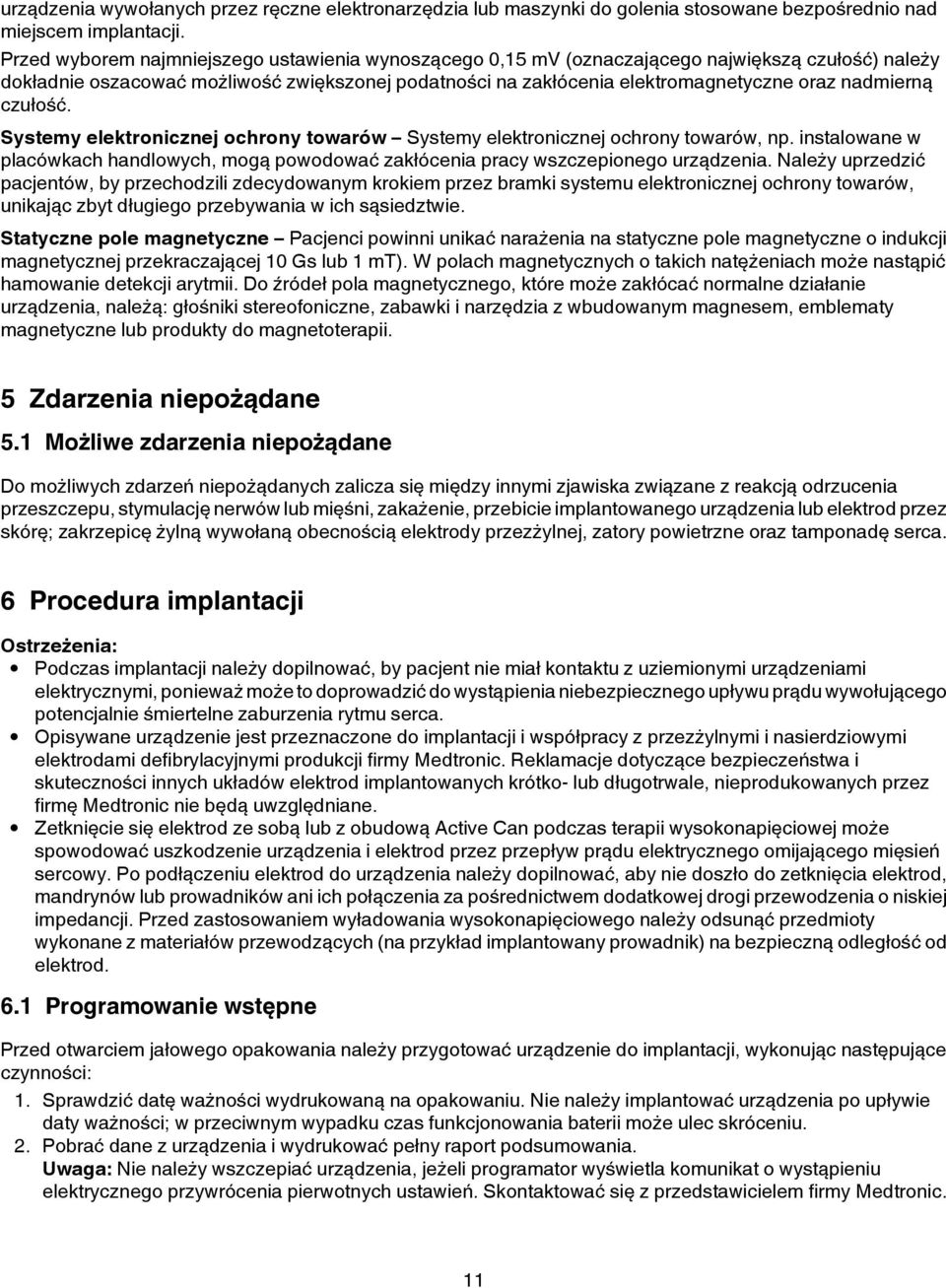 nadmierną czułość. Systemy elektronicznej ochrony towarów Systemy elektronicznej ochrony towarów, np. instalowane w placówkach handlowych, mogą powodować zakłócenia pracy wszczepionego urządzenia.