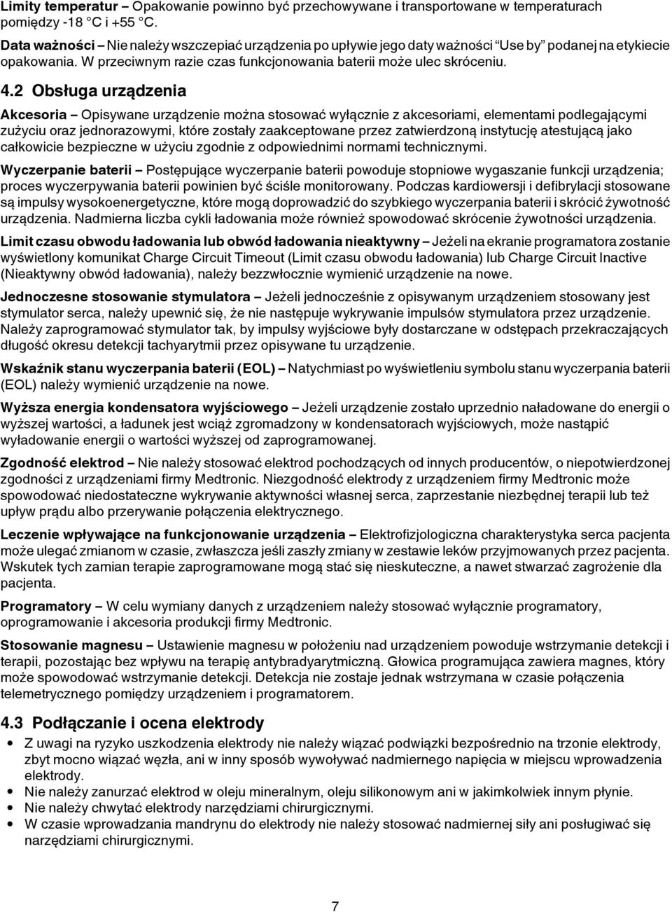 2 Obsługa urządzenia Akcesoria Opisywane urządzenie można stosować wyłącznie z akcesoriami, elementami podlegającymi zużyciu oraz jednorazowymi, które zostały zaakceptowane przez zatwierdzoną