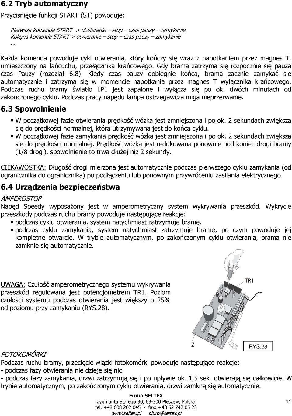 Gdy brama zatrzyma się rozpocznie się pauza czas Pauzy (rozdział 6.8).