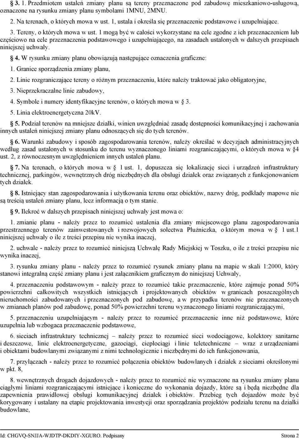 1 mogą być w całości wykorzystane na cele zgodne z ich przeznaczeniem lub częściowo na cele przeznaczenia podstawowego i uzupełniającego, na zasadach ustalonych w dalszych przepisach niniejszej