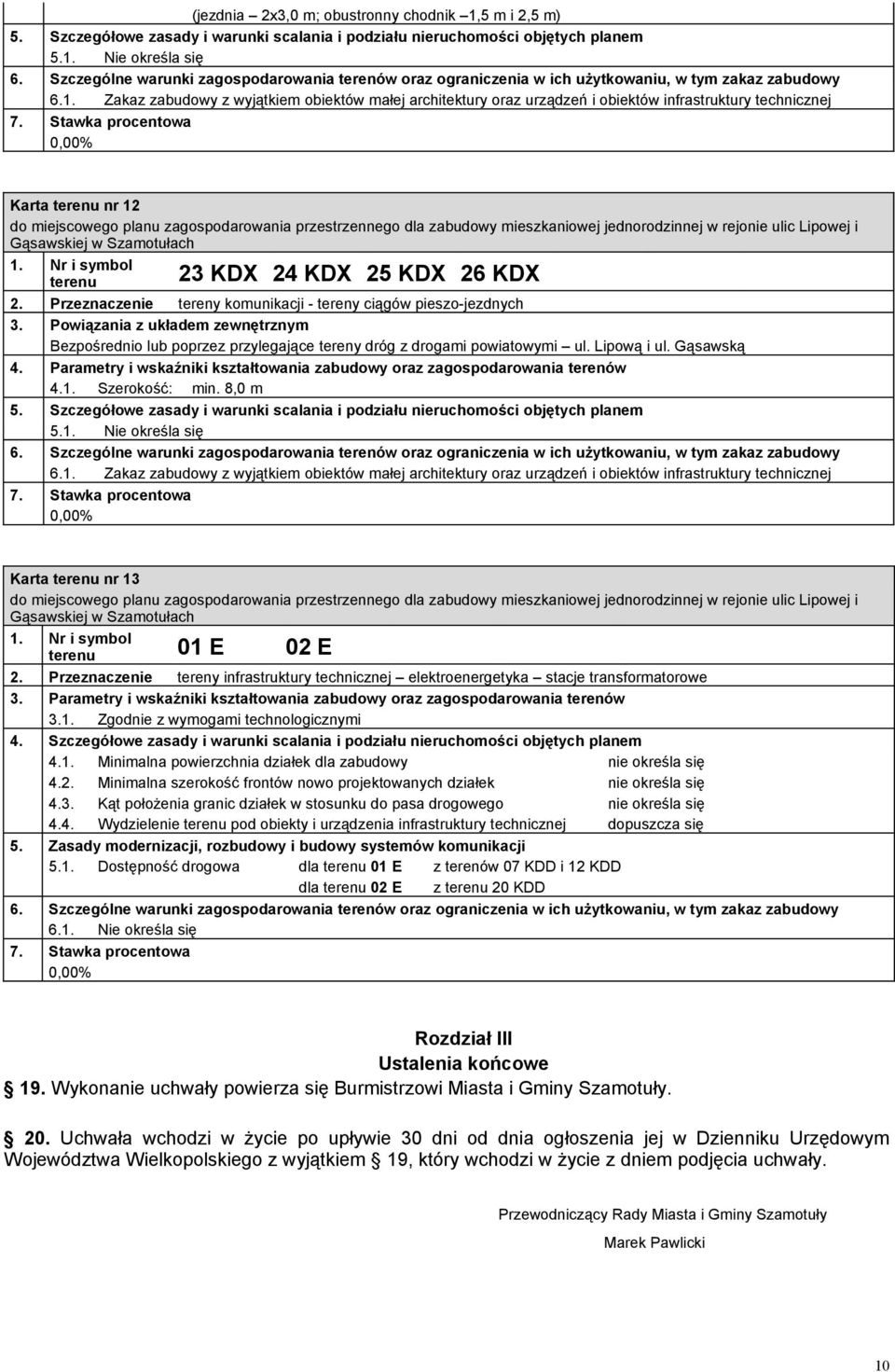 Nie określa się 6.1. Zakaz zabudowy z wyjątkiem obiektów małej architektury oraz urządzeń i obiektów infrastruktury technicznej Karta terenu nr 12 terenu 23 KDX 24 KDX 25 KDX 26 KDX 2.